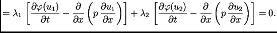 $\displaystyle =
\lambda_1\,\left[\frac{\partial\varphi (u_1)}{\partial t} -
\fr...
...partial}{\partial
x}\left(p\,\frac{\partial u_2}{\partial x}\right)\right] = 0.$