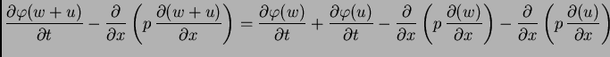 $\displaystyle \frac{\partial\varphi(w+u)}{\partial t} - \frac{\partial}{\partia...
...t) -
\frac{\partial}{\partial x}\left(p\,\frac{\partial (u)}{\partial
x}\right)$