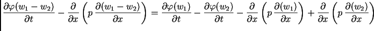 $\displaystyle \frac{\partial\varphi(w_1-w_2)}{\partial t} -
\frac{\partial}{\pa...
... +
\frac{\partial}{\partial x}\left(p\,\frac{\partial (w_2)}{\partial
x}\right)$