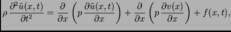 $\displaystyle \rho\,\frac{\partial^2 \tilde{u}(x,t)}{\partial t^2} =
\frac{\par...
...\partial}{\partial
x}\left(p\,\frac{\partial v(x)}{\partial x}\right) + f(x,t),$