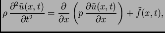 $\displaystyle \rho\,\frac{\partial^2 \tilde{u}(x,t)}{\partial t^2} =
\frac{\par...
... x}\left(p\,\frac{\partial
\tilde{u}(x,t)}{\partial x}\right) + \tilde{f}(x,t),$