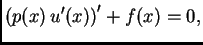 $\displaystyle \left(p(x)\,u'(x)\right)' + f(x) = 0,$