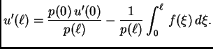 $\displaystyle u'({\ell})=
\frac{p(0)\,u'(0)}{p({\ell})} - \frac{1}{p({\ell})}\int_0^{\ell}\,
f(\xi)\,d\xi.$