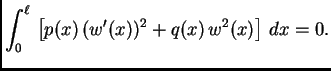 $\displaystyle \int_0^{\ell}\,\left[p(x)\,(w'(x))^2 +
q(x)\,w^2(x)\right]\, dx = 0.$