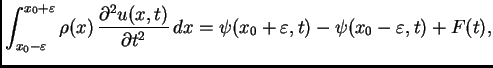 $\displaystyle \int_{x_0-\varepsilon}^{x_0+\varepsilon}
\rho(x)\,\frac{\partial...
...\partial
t^2}\,dx =
\psi(x_0+\varepsilon,t) - \psi(x_0-\varepsilon,t) + F(t),$