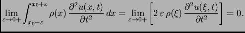 $\displaystyle \lim_{\varepsilon\rightarrow 0+}
\int_{x_0-\varepsilon}^{x_0+\va...
...\,\varepsilon\,\rho(\xi)\,\frac{\partial^2 u(\xi,t)}{\partial
t^2}\right] = 0.$