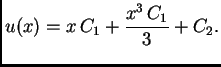 $\displaystyle {{u(x)} = {x\,C_1 + {\frac{{{x}^3}\,C_1}{3}} + C_2}}.$