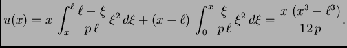 $\displaystyle u(x) = x\,\int_x^{\ell} \frac{\ell - \xi}{p\,\ell}\,\xi^2\,d\xi +...
...c{\xi}{p\,\ell}\,\xi^2\,d\xi =
\frac{x\,\left( x^3 - {\ell}^3 \right) }{12\,p}.$