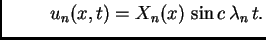 $\displaystyle \hspace{1cm}
u_n(x,t)=X_n(x)\,\sin c\,\lambda_n\, t.$