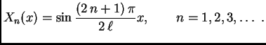 $\displaystyle X_n(x) = \sin{\frac{(2\,n+1)\,\pi }{2\,\ell}}x,\quad\quad
n=1,2,3,\ldots\ .$