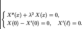 \begin{displaymath}
% latex2html id marker 34904
\begin{cases}
X''(x) + \lamb...
...) = 0,& \\  X(0) - X'(0) = 0,\quad X'(\ell) = 0.
\end{cases}
\end{displaymath}