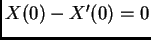 $ X(0)-X'(0)=0$