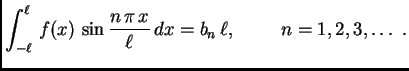 $\displaystyle \int_{-\ell}^{\ell}\,f(x)\,\sin\frac{n\,\pi\,x}{\ell}\,dx = b_n\,\ell,\hspace{1cm}
n=1,2,3,\ldots\ .$