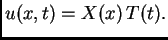 $\displaystyle u(x,t) = X(x)\,T(t).$