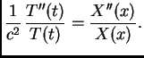 $\displaystyle \frac{1}{c^2}\,\frac{T''(t)}{T(t)} = \frac{X''(x)}{X(x)}.$