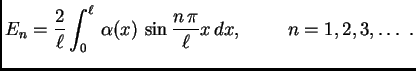 $\displaystyle E_n = \frac{2}{\ell}\int_0^{\ell}\,
\alpha(x)\,\sin\frac{n\,\pi}{\ell}x\,dx,\hspace{1cm}n=1,2,3,\ldots\
.$