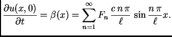 $\displaystyle \frac{{\partial u(x,0)}}{{\partial t}} = \beta(x) =
\sum_{n=1}^{\infty}
F_n\,\frac{c\,n\,\pi}{\ell}\,\sin\frac{n\,\pi}{\ell}x.$