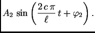 $\displaystyle A_2\,\sin\left(\frac{2\,c\,\pi}{\ell}\,t + \varphi_2\right).$