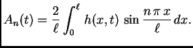 $\displaystyle A_n(t) =
\frac{2}{\ell}\int_0^{\ell}\,h(x,t)\,\sin\frac{n\,\pi\,x}{\ell}\,dx.$