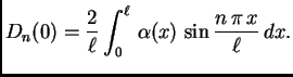 $\displaystyle D_n(0) = \frac{2}{\ell}\int_0^{\ell}\,
\alpha(x)\,\sin\frac{n\,\pi\,x}{\ell}\,dx.$