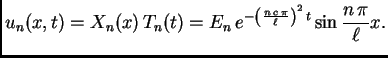 $\displaystyle u_n(x,t) = X_n(x)\,T_n(t) =
E_n\,e^{-\left(\frac{n\,c\,\pi}{\ell}\right)^2\,t}
\sin\frac{n\,\pi}{\ell}x.$