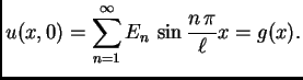$\displaystyle u(x,0) =
\sum_{n=1}^{\infty} E_n\,\sin\frac{n\,\pi}{\ell}x = g(x).$