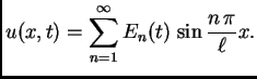$\displaystyle u(x,t) = \sum_{n=1}^{\infty} E_n(t)\,\sin\frac{n\,\pi}{\ell}x.$