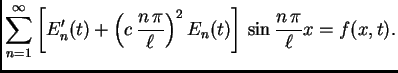 $\displaystyle \sum_{n=1}^{\infty}
\left[E'_n(t) + \left(c\,\frac{n\,\pi}{\ell}\right)^2E_n(t)\right]
\,\sin\frac{n\,\pi}{\ell}x = f(x,t).$