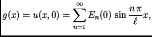 $\displaystyle g(x) = u(x,0) = \sum_{n=1}^{\infty}
E_n(0)\,\sin\frac{n\,\pi}{\ell}x,$