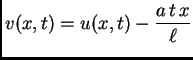 $\displaystyle v(x,t) = u(x,t) - \frac{a\,t\,x}{\ell}$