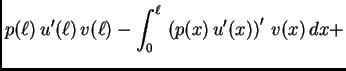 $\displaystyle p({\ell})\,u'({\ell})\,v({\ell}) - \int_0^{\ell}\,\left(p(x)\,u'(x)\right)'\,v(x)\, dx +$