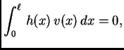 $\displaystyle \int_0^{\ell}\,h(x)\,v(x)\,dx=0,$