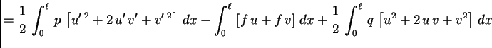 $\displaystyle = \frac{1}{2}\,\int_0^{\ell}\,p\,\left[u'\,^2+ 2\,u'\,v' + v'\,^2...
...right]\,dx + \frac{1}{2}\,\int_0^{\ell}\,q\,\left[u^2+ 2\,u\,v + v^2\right]\,dx$