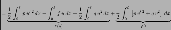 $\displaystyle = \underbrace{\frac{1}{2}\,\int_0^{\ell}\,p\,u'\,^2\,dx - \int_0^...
...{\frac{1}{2}\,\int_0^{\ell}\,\left[p\,v'\,^2 + q\,v^2\right]\,dx}_{\geqslant 0}$