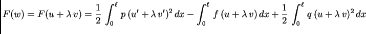 $\displaystyle F(w) = F(u+\lambda\,v) =
\frac{1}{2}\,\int_0^{\ell}\,p\,(u'+\lamb...
...\,
f\,(u+\lambda\,v)\,dx + \frac{1}{2}\,\int_0^{\ell}\,q\,(u+\lambda\,v)^2\,dx $