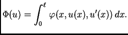 $\displaystyle \Phi(u) = \int_0^{\ell}\,\varphi(x,u(x),u'(x))\,dx.$