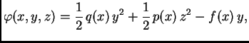 $\displaystyle \varphi(x,y,z) = \frac{1}{2}\,q(x)\,y^2 +
\frac{1}{2}\,p(x)\,z^2 - f(x)\,y,$