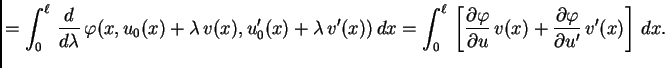 $\displaystyle = \int_0^{\ell}\,
\frac{d}{d\lambda}\,
\varphi(x,u_0(x)+\lambda\...
...i}{\partial u}\,v(x) + \frac{\partial
\varphi}{\partial u'}\,v'(x)\right]\,dx.$