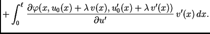$\displaystyle + \int_0^{\ell}\,\frac{\partial
\varphi(x,u_0(x)+\lambda\,v(x),u'_0(x)+\lambda\,v'(x))}{\partial
u'} \,v'(x)\,dx.$