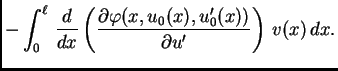 $\displaystyle - \int_0^{\ell}\,\frac{d}{dx}\left(\frac{\partial
\varphi(x,u_0(x),u'_0(x))}{\partial u'}\right)\,v(x)\,dx.$