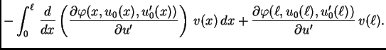 $\displaystyle - \int_0^{\ell}\,\frac{d}{dx}\left(\frac{\partial
\varphi(x,u_0(x...
...,dx +
\frac{\partial \varphi(\ell,u_0(\ell),u'_0(\ell))}{\partial
u'}\,v(\ell).$