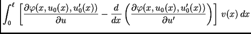 $\displaystyle \int_0^{\ell}\,\left[\frac{\partial \varphi(x,u_0(x),u'_0(x))}{\p...
...(\frac{\partial \varphi(x,u_0(x),u'_0(x))}{\partial u'}\right)\right]\,v(x)\,dx$