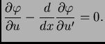 $\displaystyle \frac{\partial \varphi}{\partial u} - \frac{d}{dx}\frac{\partial \varphi}{\partial u'} = 0.$