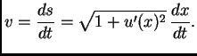 $\displaystyle v = \frac{ds}{dt} = \sqrt{1+u'(x)^2}\,\frac{dx}{dt}.$
