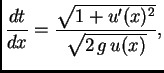 $\displaystyle \frac{dt}{dx} = \frac{\sqrt{1+u'(x)^2}}{\sqrt{2\,g\,u(x)}},$