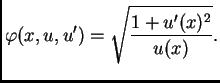 $\displaystyle \varphi(x,u,u') = \sqrt{\frac{1+u'(x)^2}{u(x)}}.$