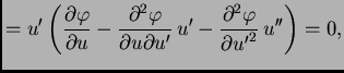 $\displaystyle = u'\left(\frac{\partial
\varphi}{\partial u} - \frac{\partial^2...
...rtial
u'}\,u' - \frac{\partial{}^2\varphi}{\partial{}{u'}^2}\,u''\right) =
0,$