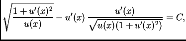 $\displaystyle \sqrt{\frac{1+u'(x)^2}{u(x)}} -
u'(x)\,\frac{u'(x)}{\sqrt{u(x)(1+u'(x)^2)}} = C,$