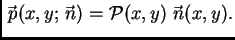 $\displaystyle \vec{\,p}(x,y;\vec{\,n}) = {\cal P}(x,y)\,\vec{\,n}(x,y).$