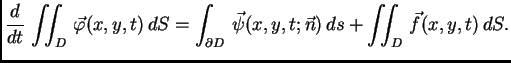 $\displaystyle \frac{d}{dt}\,\iint_{D}\,\vec{\varphi}(x,y,t)\,dS = \int_{\partial D}\,
\vec{\psi}(x,y,t;\vec{n})\,ds + \iint_{D}\,\vec{f}(x,y,t)\,dS.$